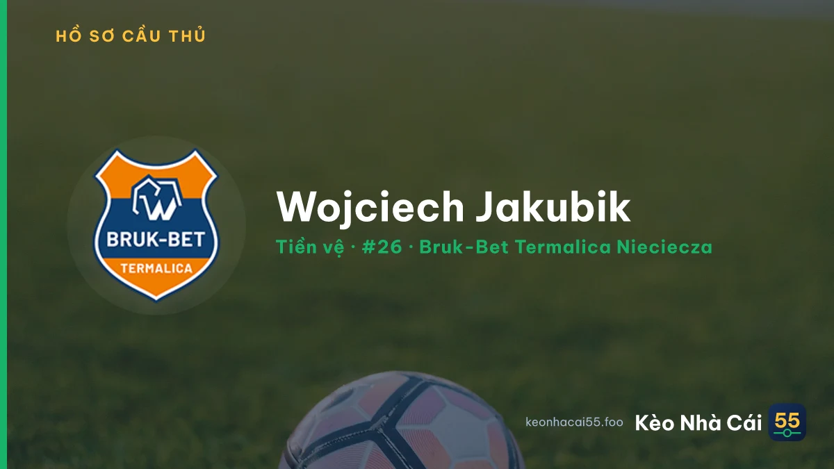 Wojciech Jakubik — Bruk-Bet Termalica Nieciecza