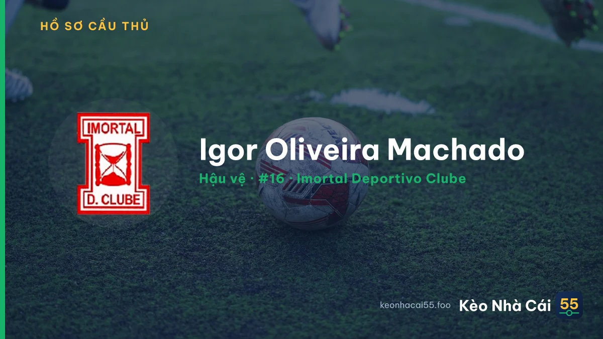 Igor Oliveira Machado — Imortal Deportivo Clube