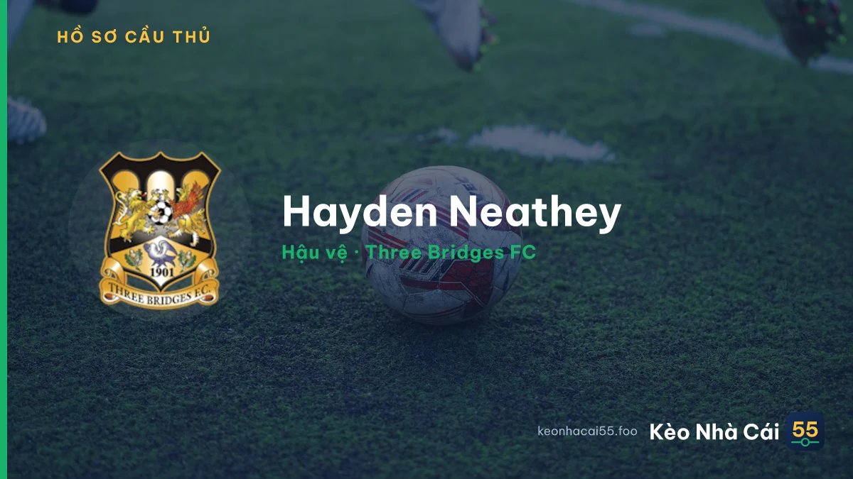Hayden Neathey — Three Bridges FC