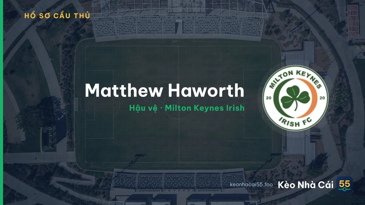 Matthew Haworth — Milton Keynes Irish