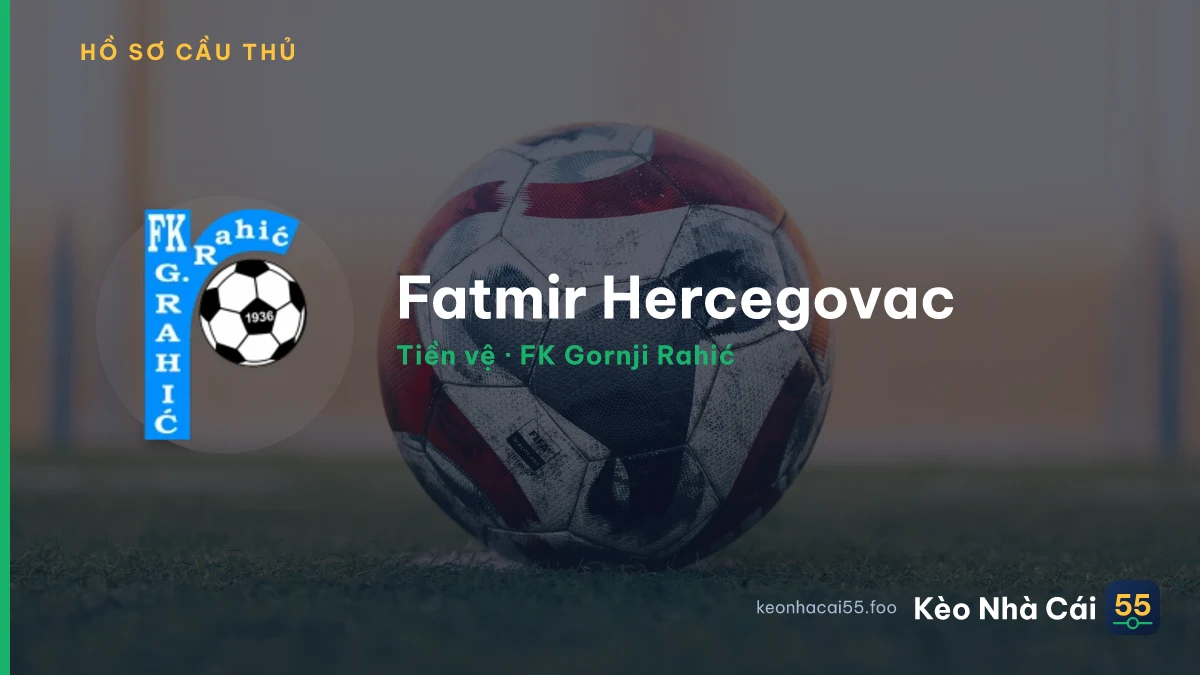 Fatmir Hercegovac — FK Gornji Rahić