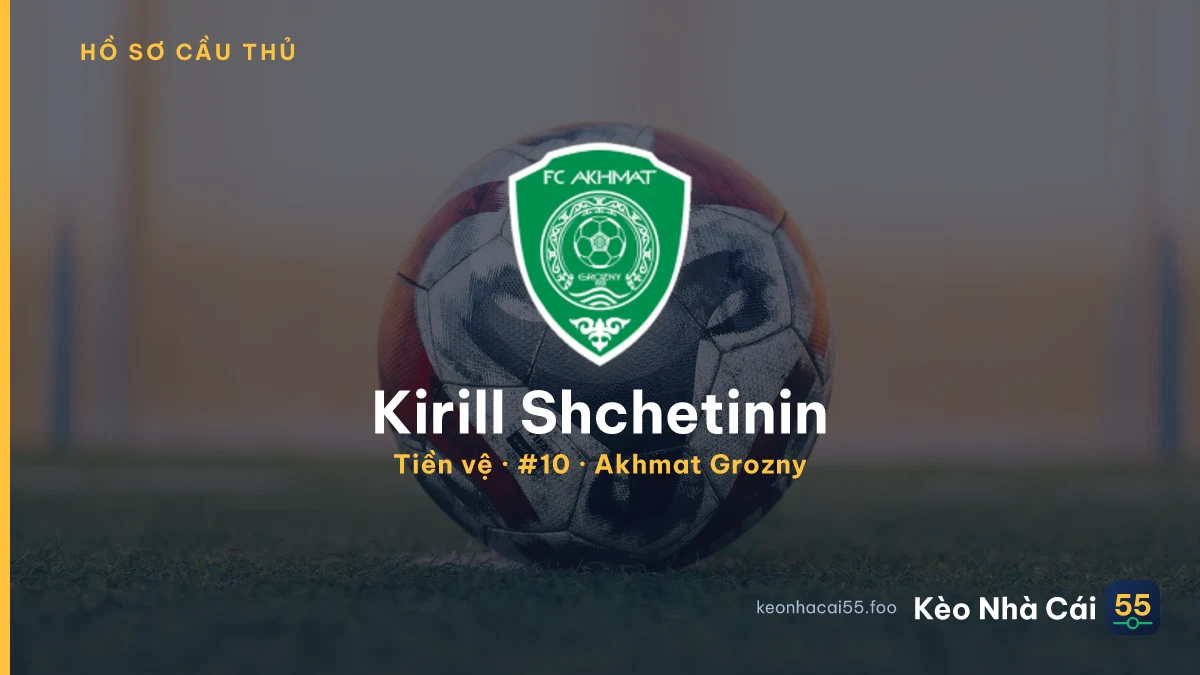 Kirill Shchetinin — Akhmat Grozny