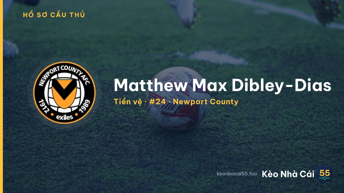 Matthew Max Dibley-Dias — Newport County