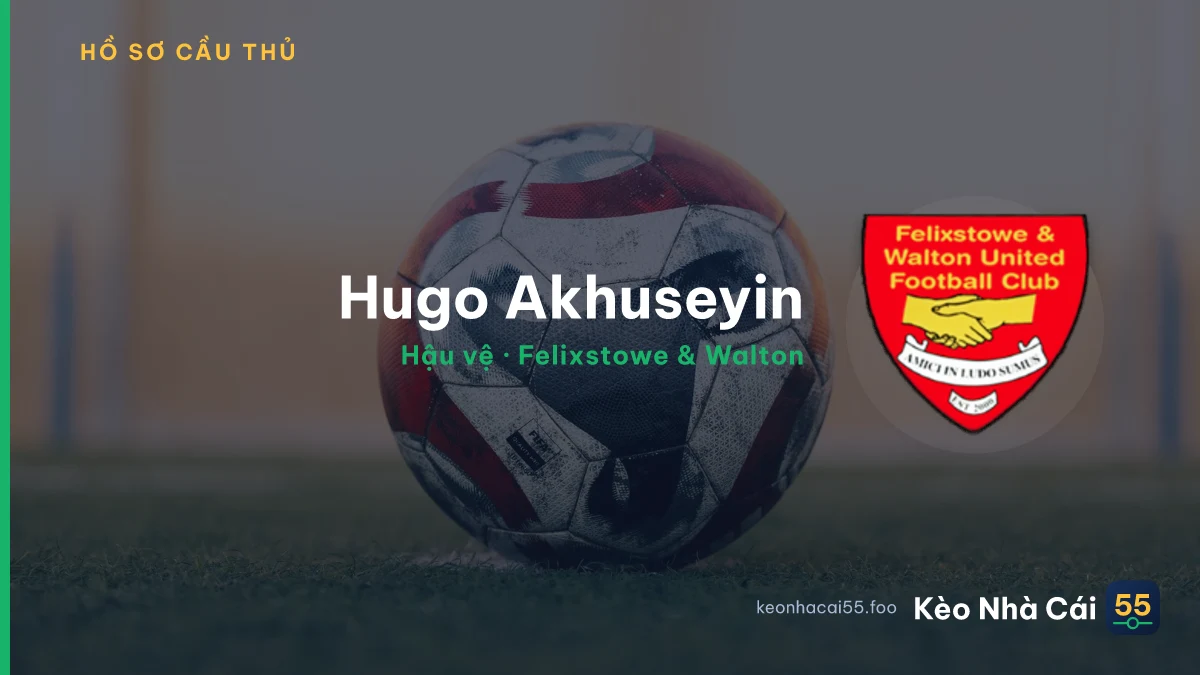 Hugo Akhuseyin — Felixstowe & Walton