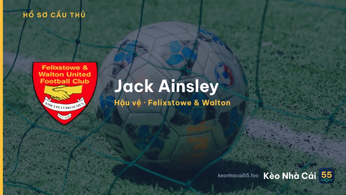 Jack Ainsley — Felixstowe & Walton
