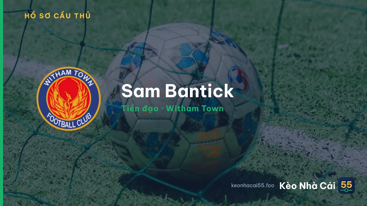 Sam Bantick — Witham Town