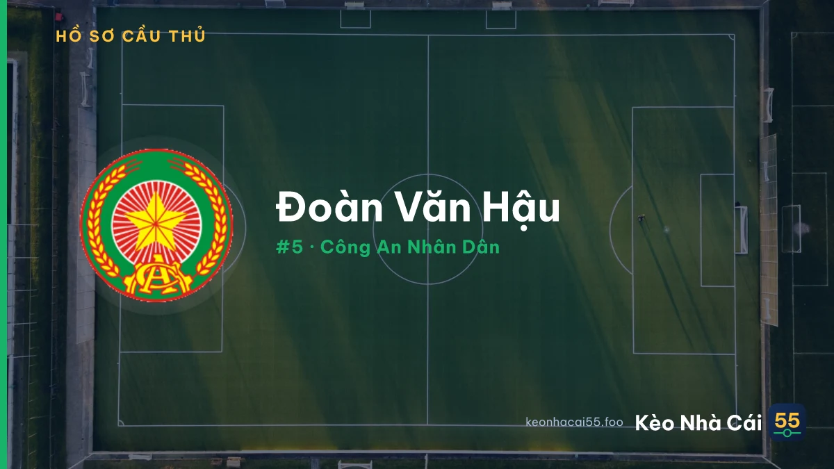 Đoàn Văn Hậu — Công An Nhân Dân