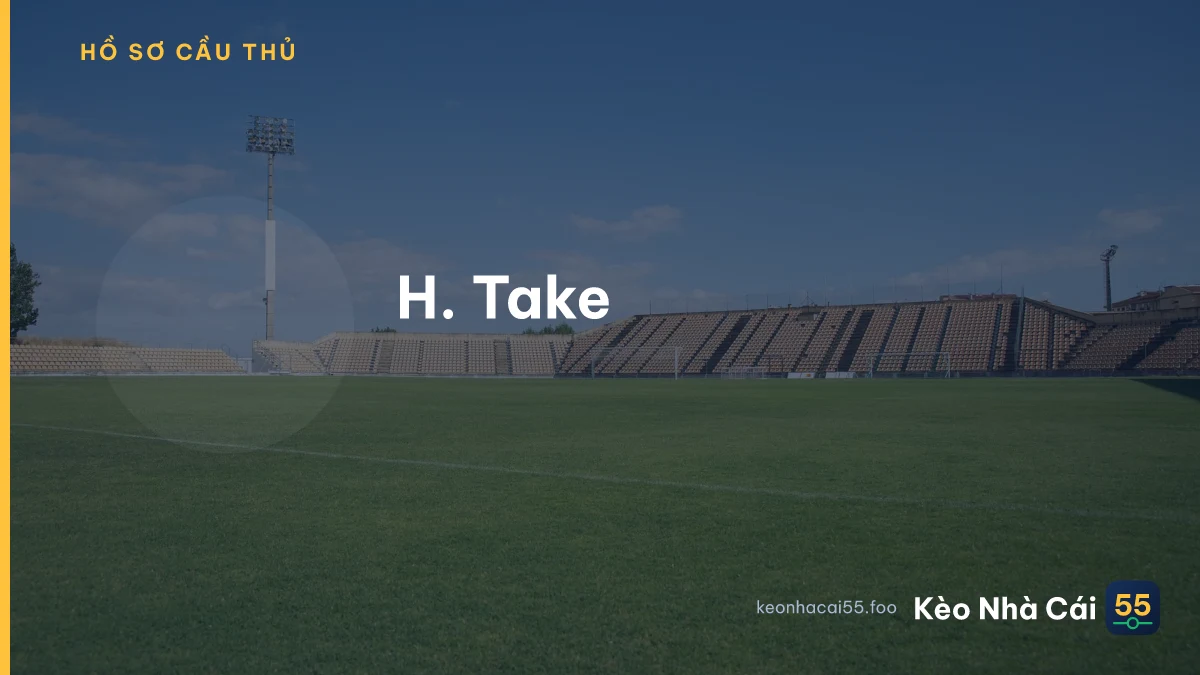 H. Take