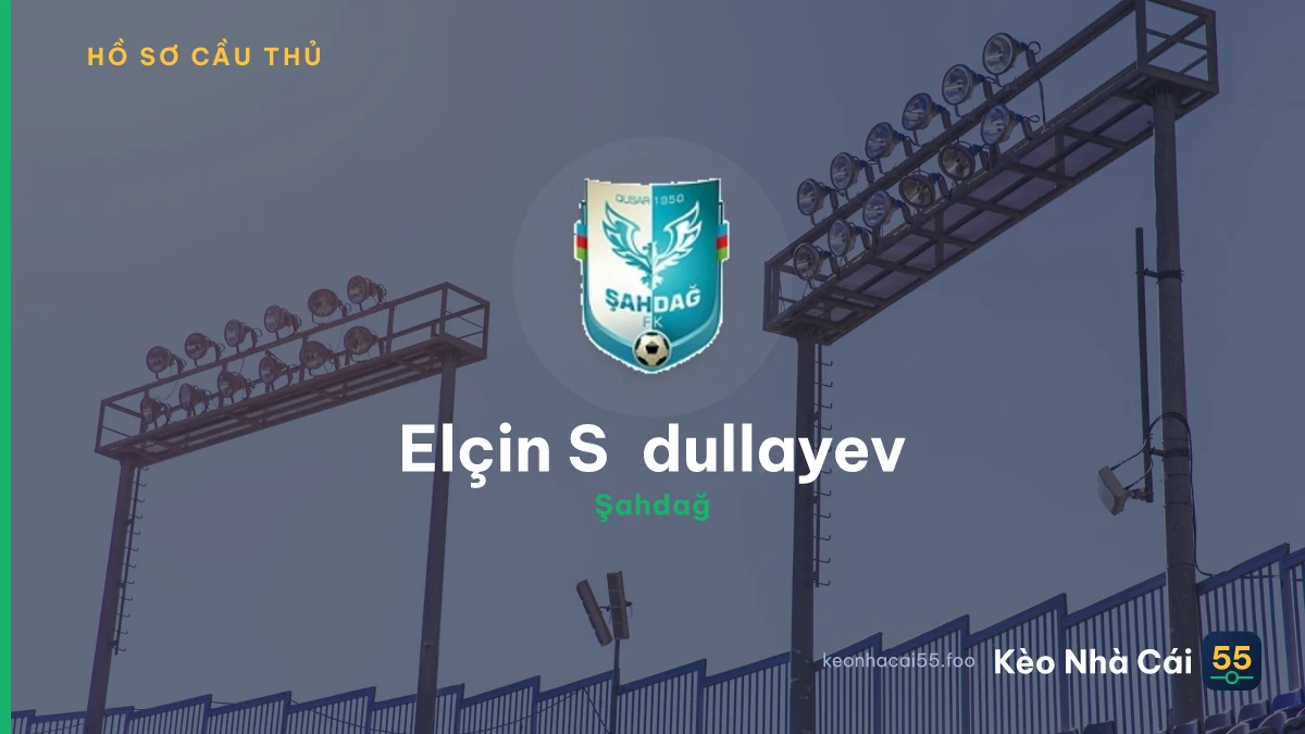 Elçin Sədullayev — Şahdağ