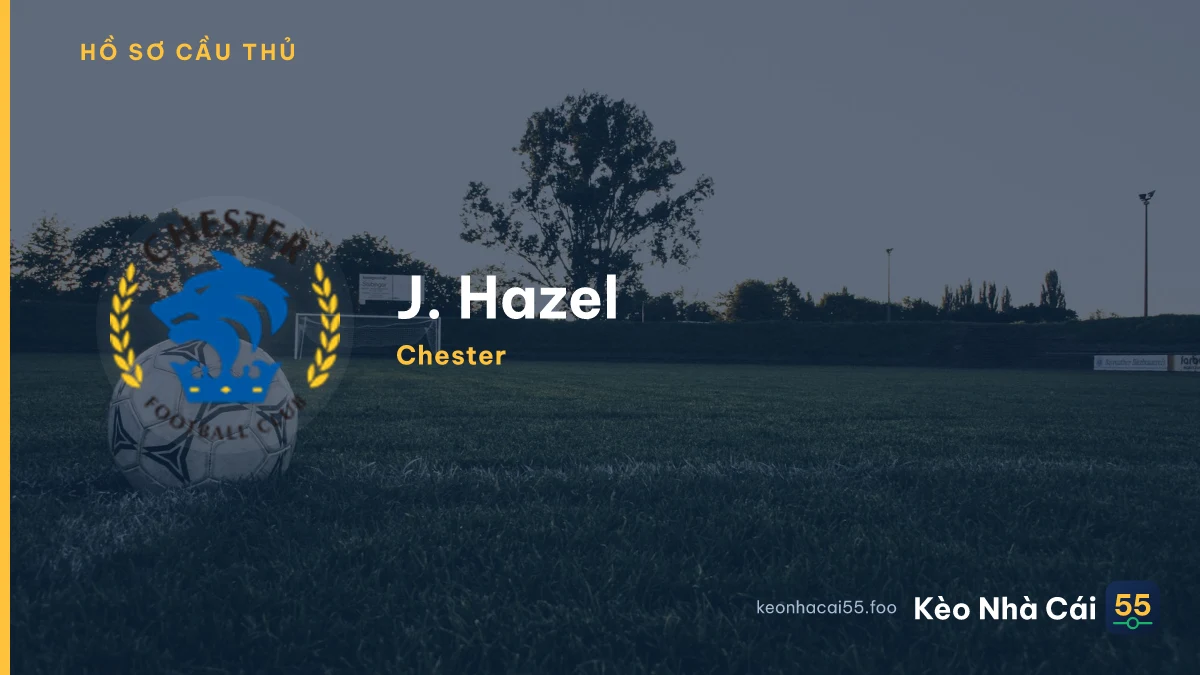 J. Hazel — Chester
