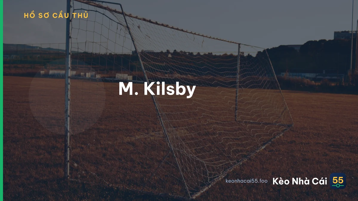M. Kilsby