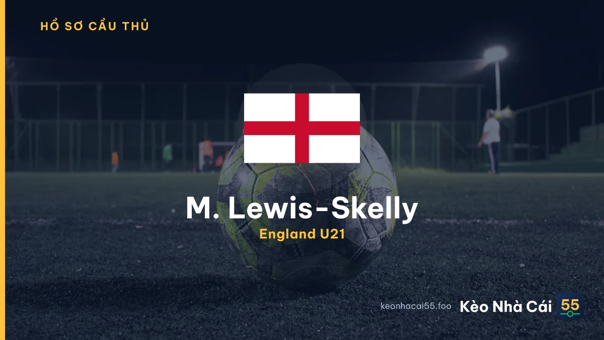M. Lewis-Skelly — England U21