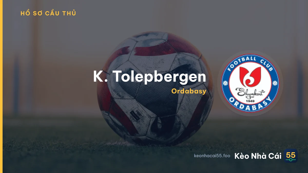 K. Tolepbergen — Ordabasy