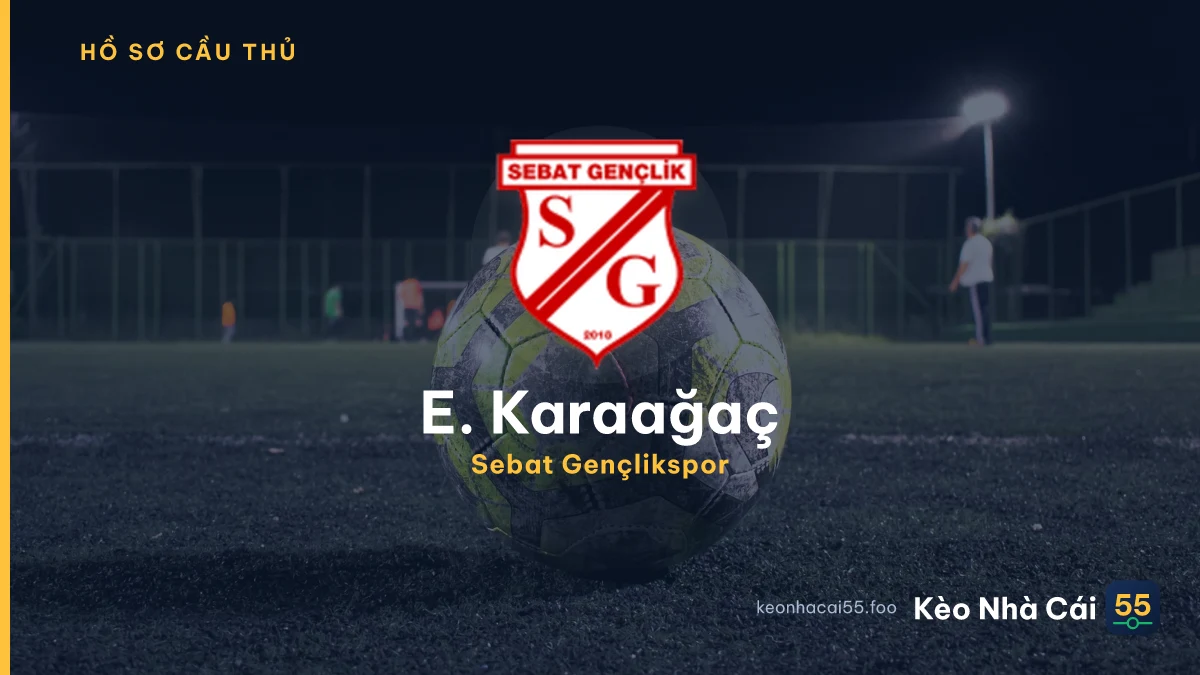 E. Karaağaç — Sebat Gençlikspor