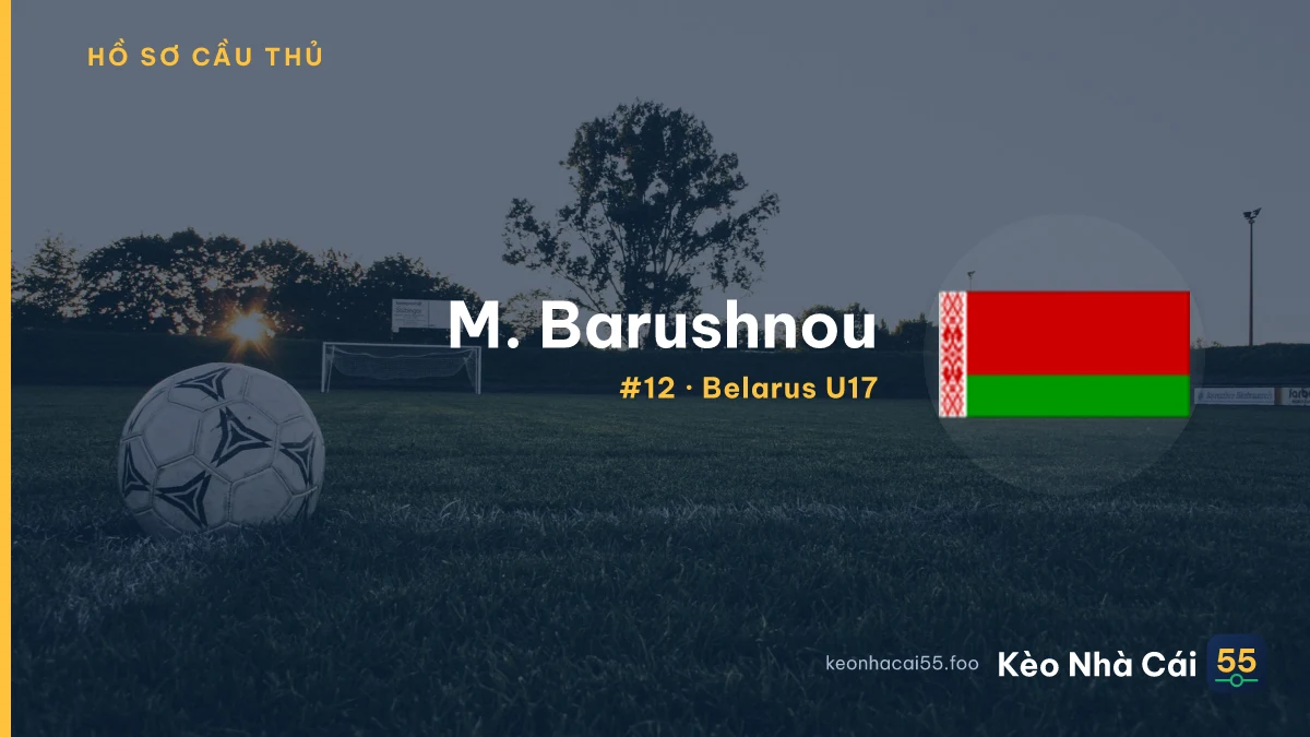 M. Barushnou — Belarus U17