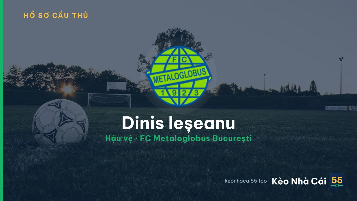 Dinis Ieșeanu — FC Metaloglobus București