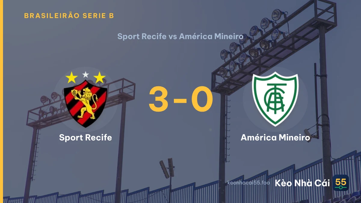 Nhận định Sport Recife vs América Mineiro ngày 25/08/2026