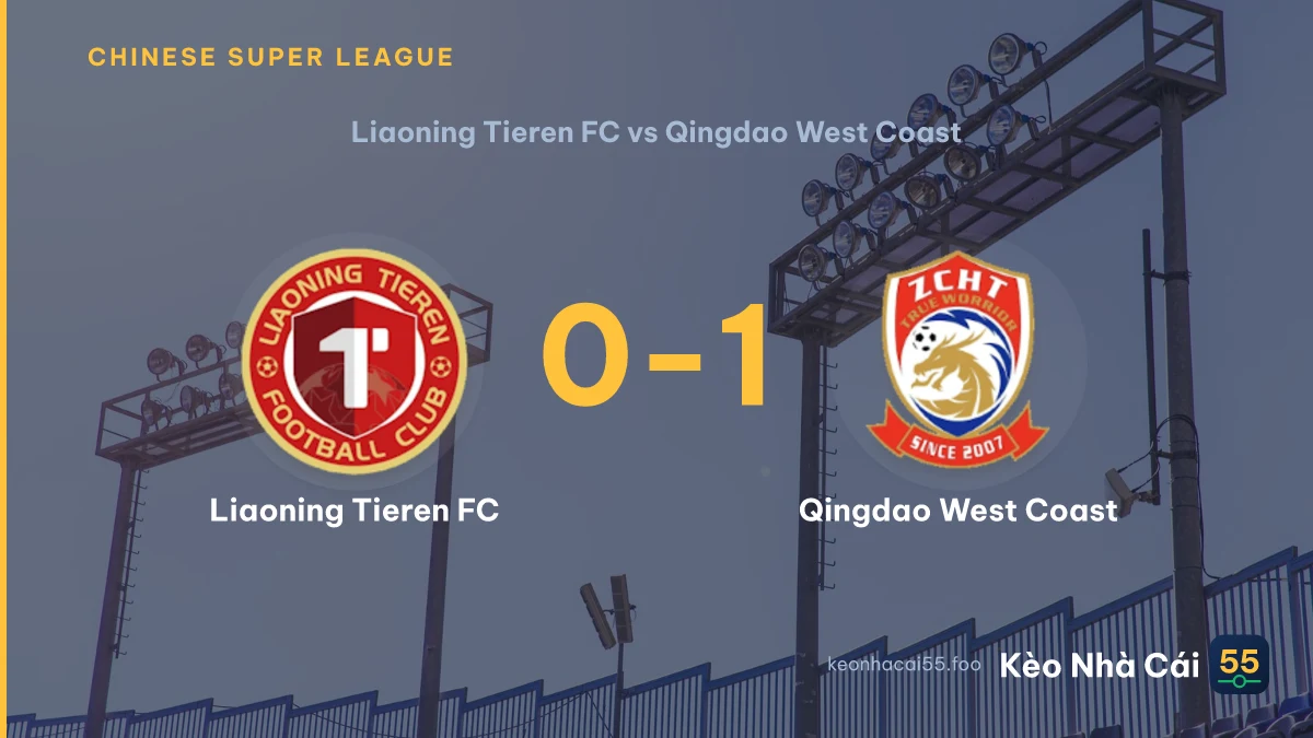 Nhận định Liaoning Tieren FC vs Qingdao West Coast ngày 25/07/2026