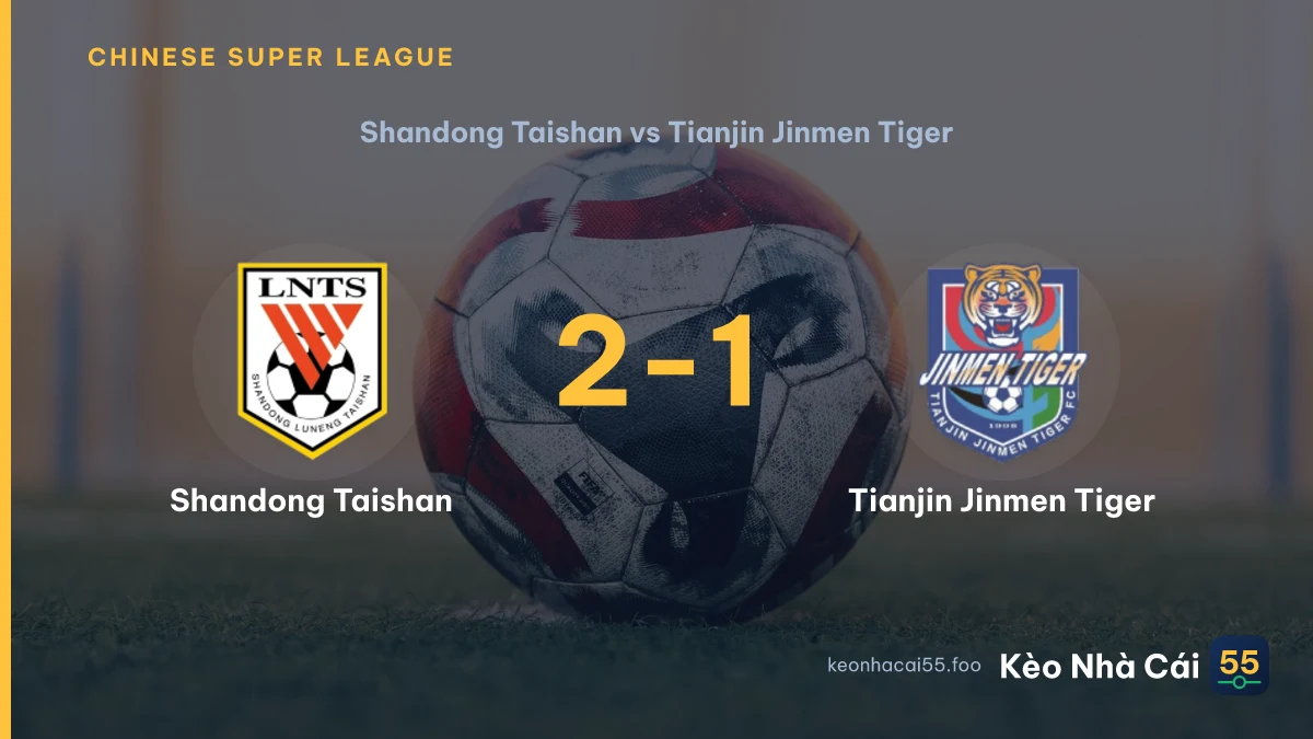 Nhận định Shandong Taishan vs Tianjin Jinmen Tiger ngày 09/08/2026
