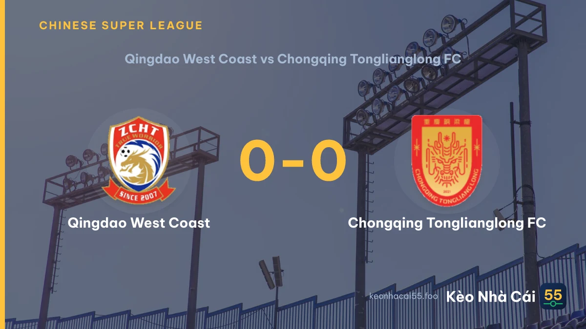 Nhận định Qingdao West Coast vs Chongqing Tonglianglong FC ngày 14/08/2026