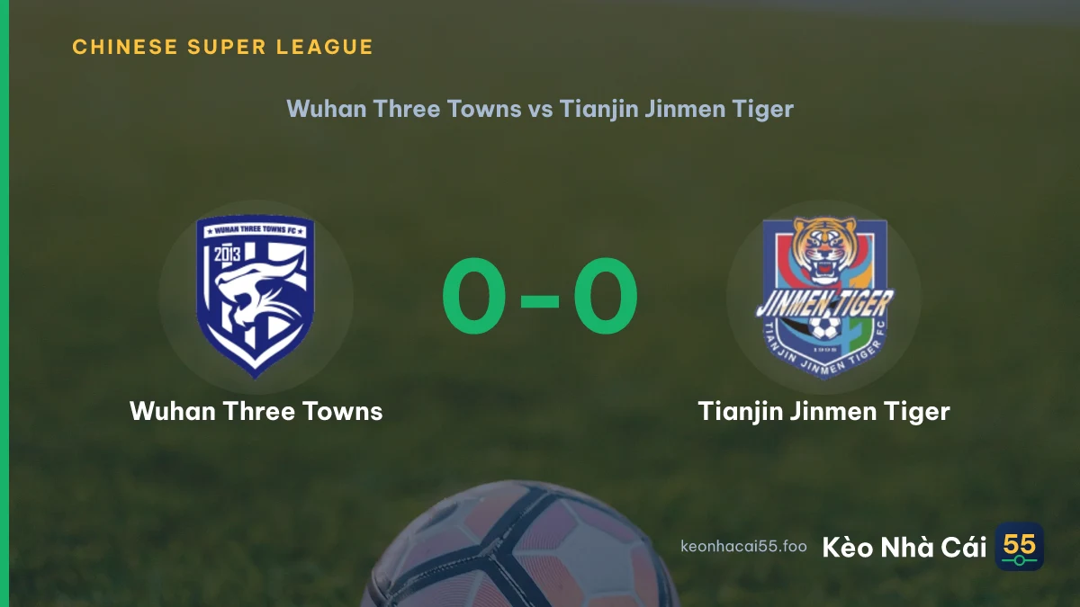 Nhận định Wuhan Three Towns vs Tianjin Jinmen Tiger ngày 22/08/2026