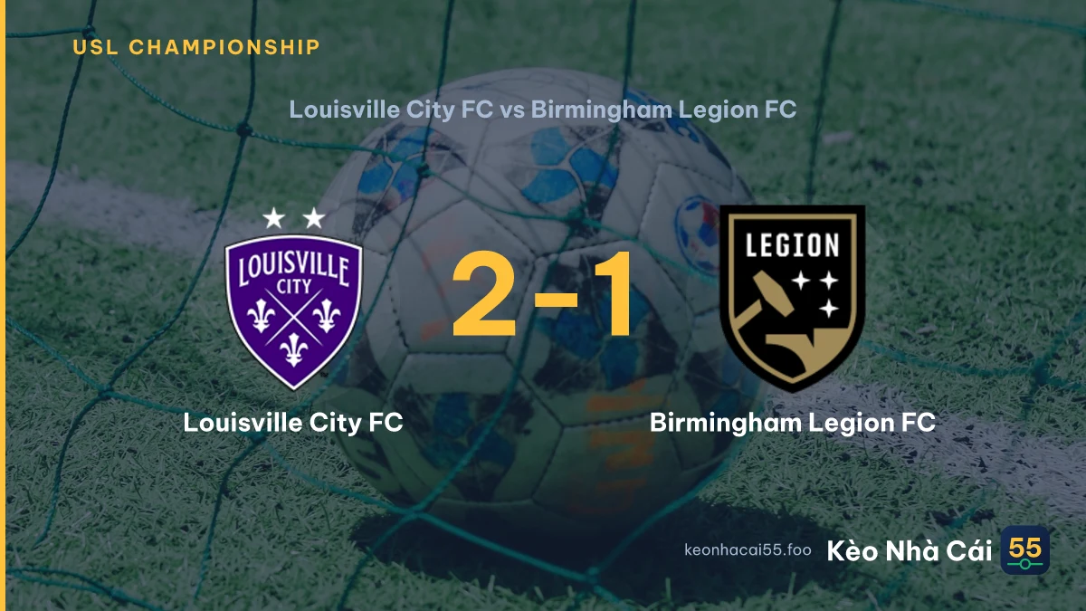 Nhận định Louisville City FC vs Birmingham Legion FC ngày 30/07/2026