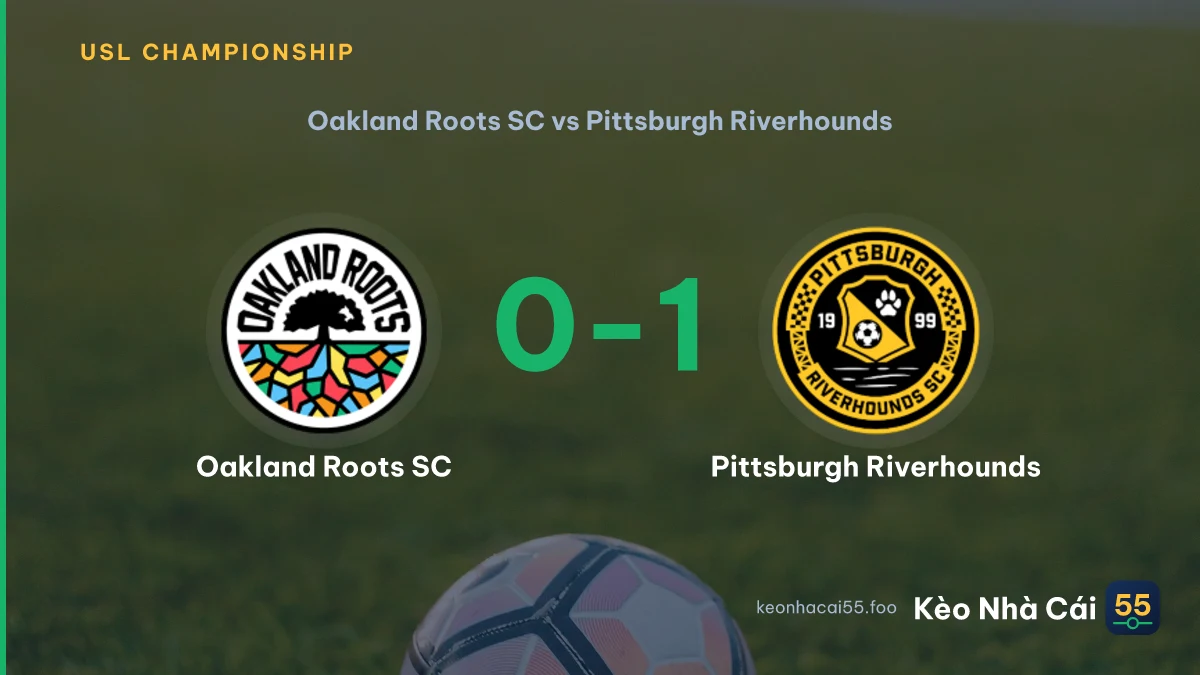 Nhận định Oakland Roots SC vs Pittsburgh Riverhounds ngày 02/08/2026