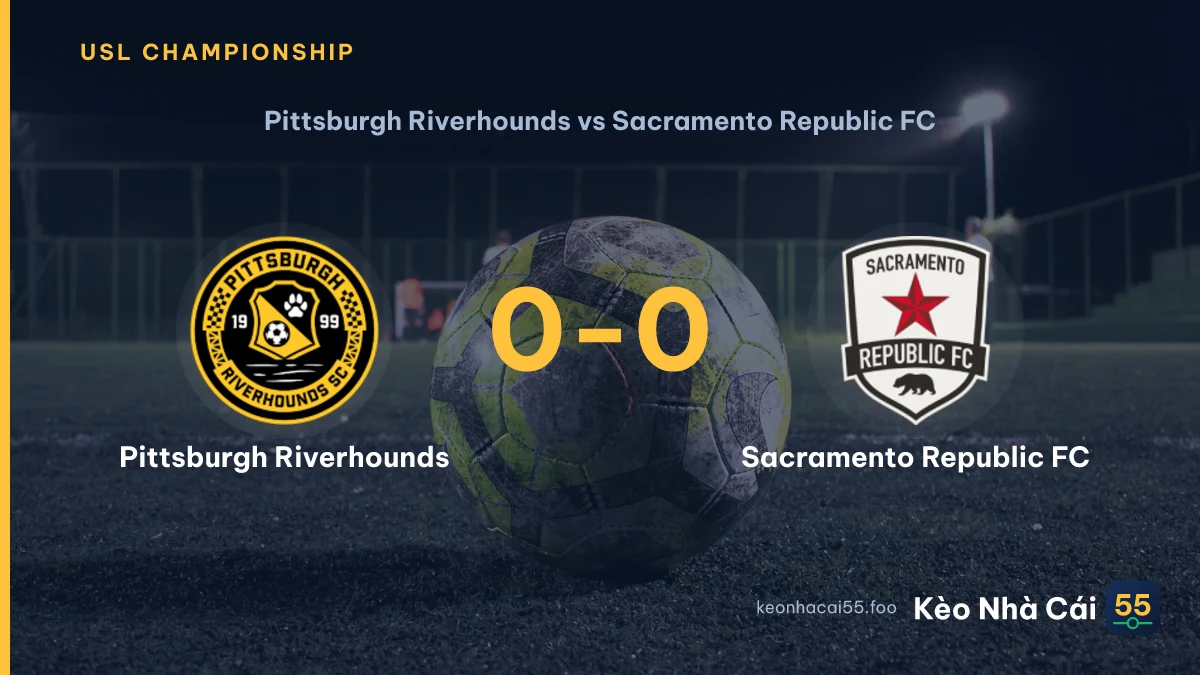 Nhận định Pittsburgh Riverhounds vs Sacramento Republic FC ngày 09/08/2026