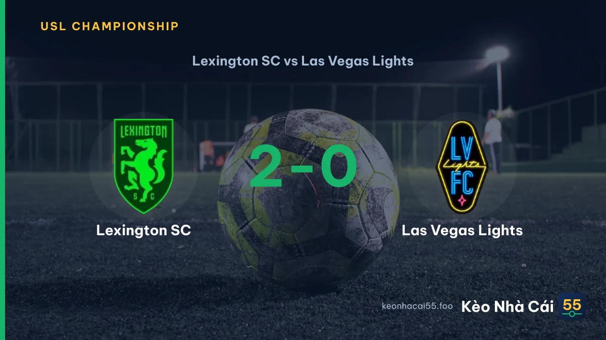 Nhận định Lexington SC vs Las Vegas Lights ngày 23/08/2026