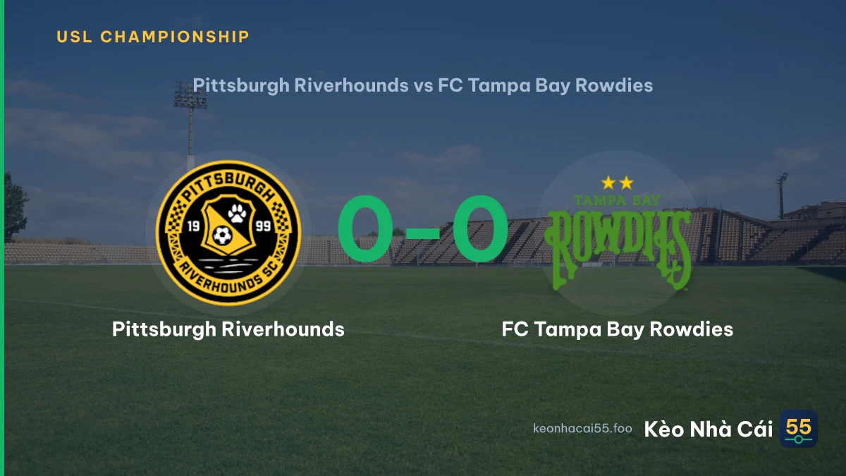 Nhận định Pittsburgh Riverhounds vs FC Tampa Bay Rowdies ngày 30/08/2026