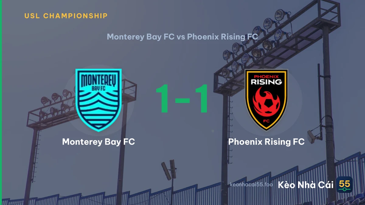 Nhận định Monterey Bay FC vs Phoenix Rising FC ngày 06/09/2026