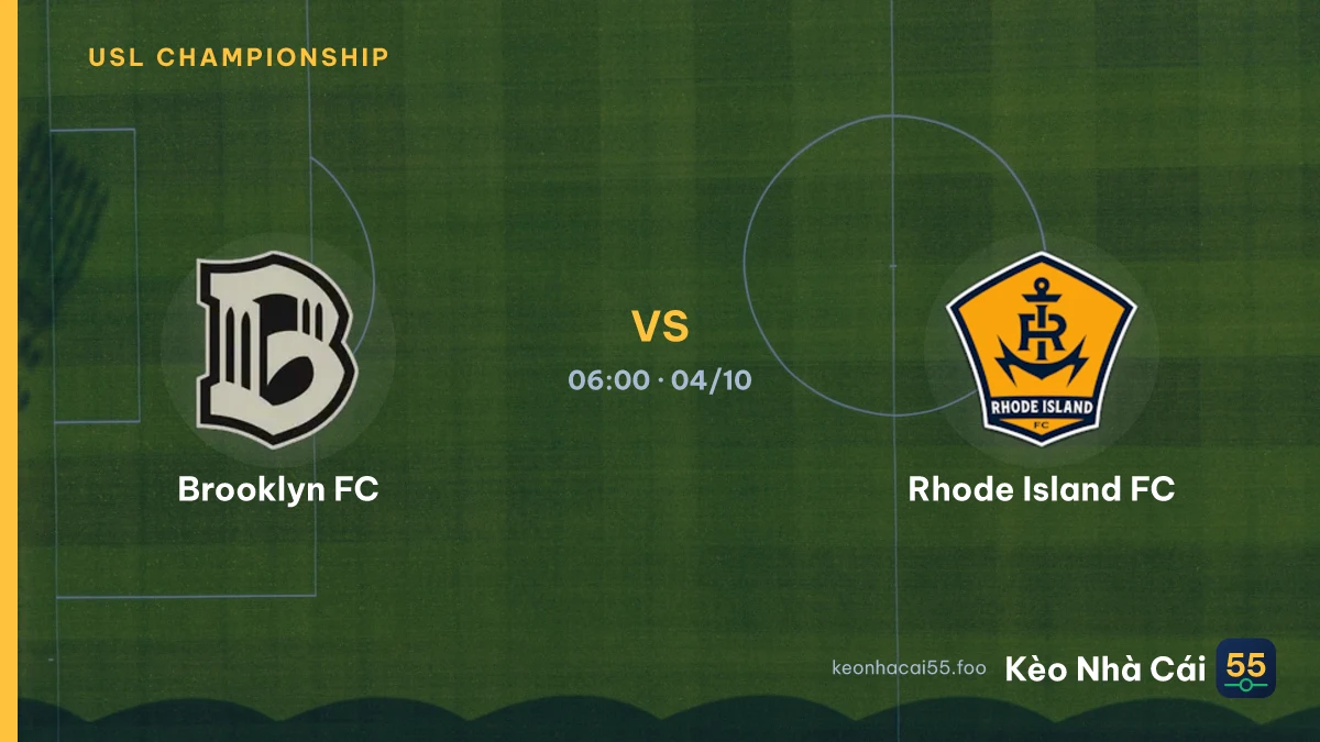 Nhận định Brooklyn FC vs Rhode Island FC ngày 04/10/2026