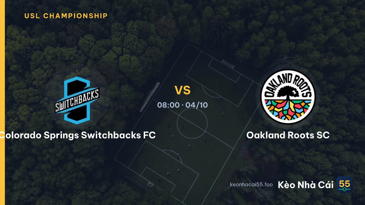 Nhận định Colorado Springs Switchbacks FC vs Oakland Roots SC ngày 04/10/2026