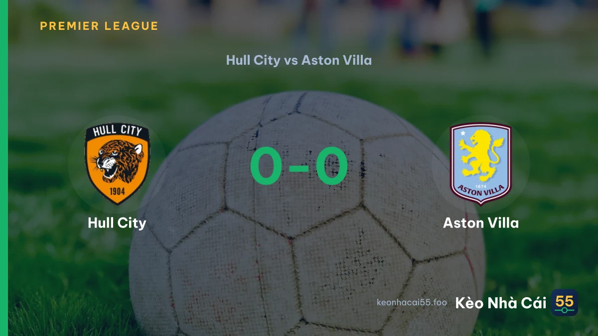 Nhận định Hull City vs Aston Villa ngày 05/09/2026