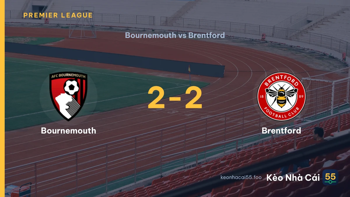 Nhận định Bournemouth vs Brentford ngày 12/09/2026