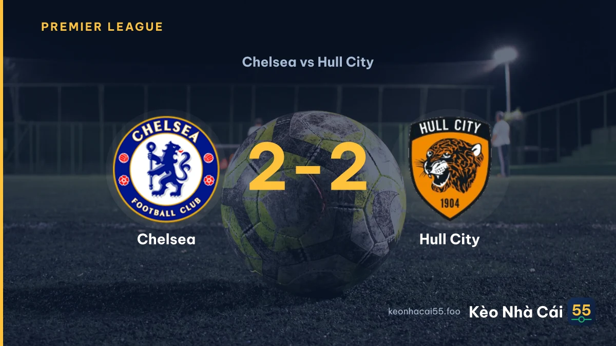 Nhận định Chelsea vs Hull City ngày 12/09/2026