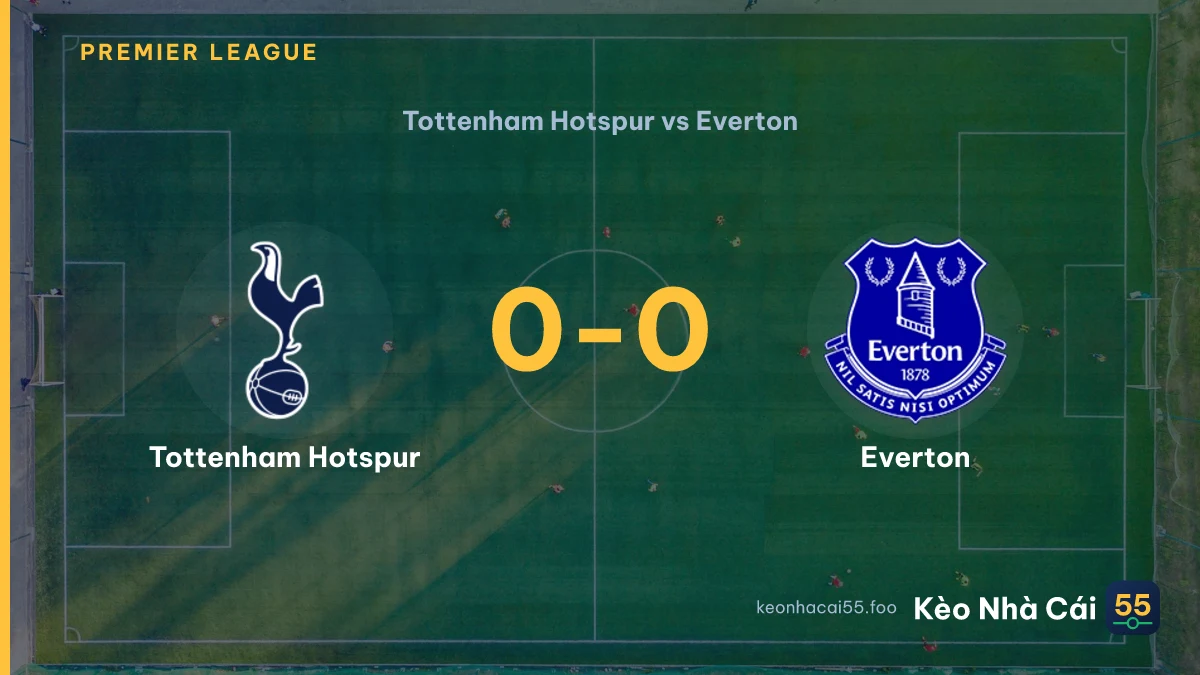 Nhận định Tottenham Hotspur vs Everton ngày 12/09/2026