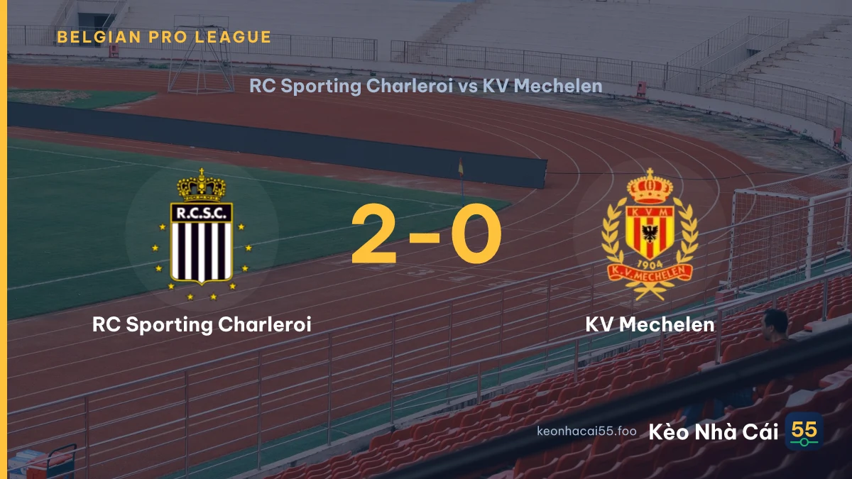 Nhận định RC Sporting Charleroi vs KV Mechelen ngày 22/08/2026