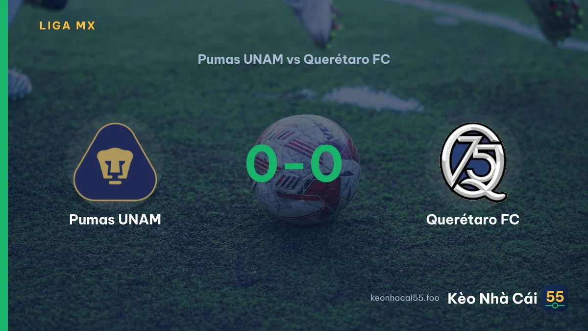 Nhận định Pumas UNAM vs Querétaro FC ngày 17/08/2026