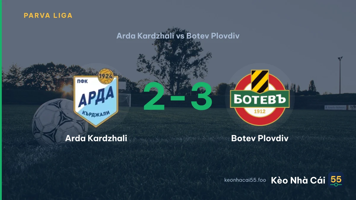 Nhận định Arda Kardzhali vs Botev Plovdiv ngày 05/09/2026