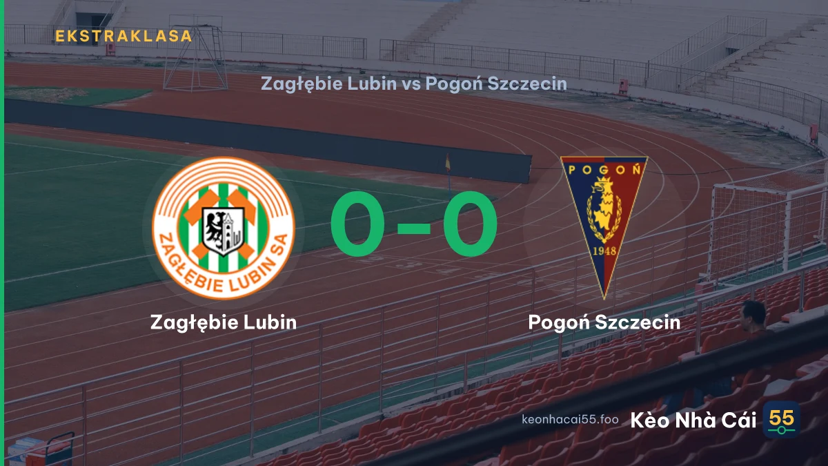 Nhận định Zagłębie Lubin vs Pogoń Szczecin ngày 30/08/2026