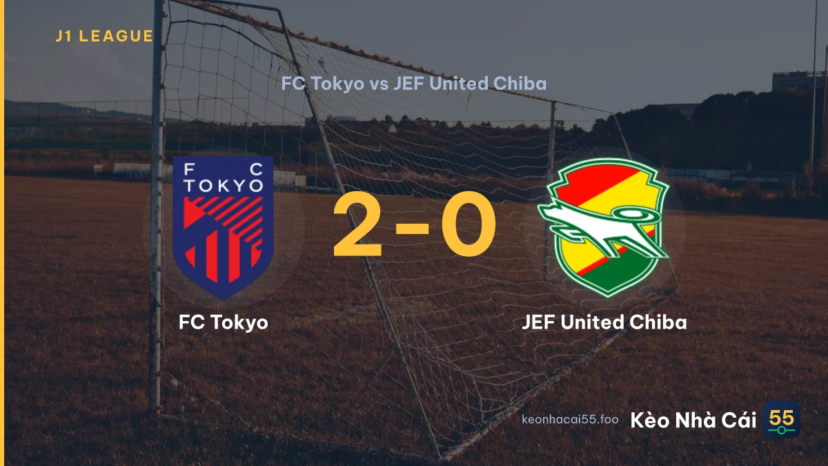 Nhận định FC Tokyo vs JEF United Chiba ngày 21/08/2026
