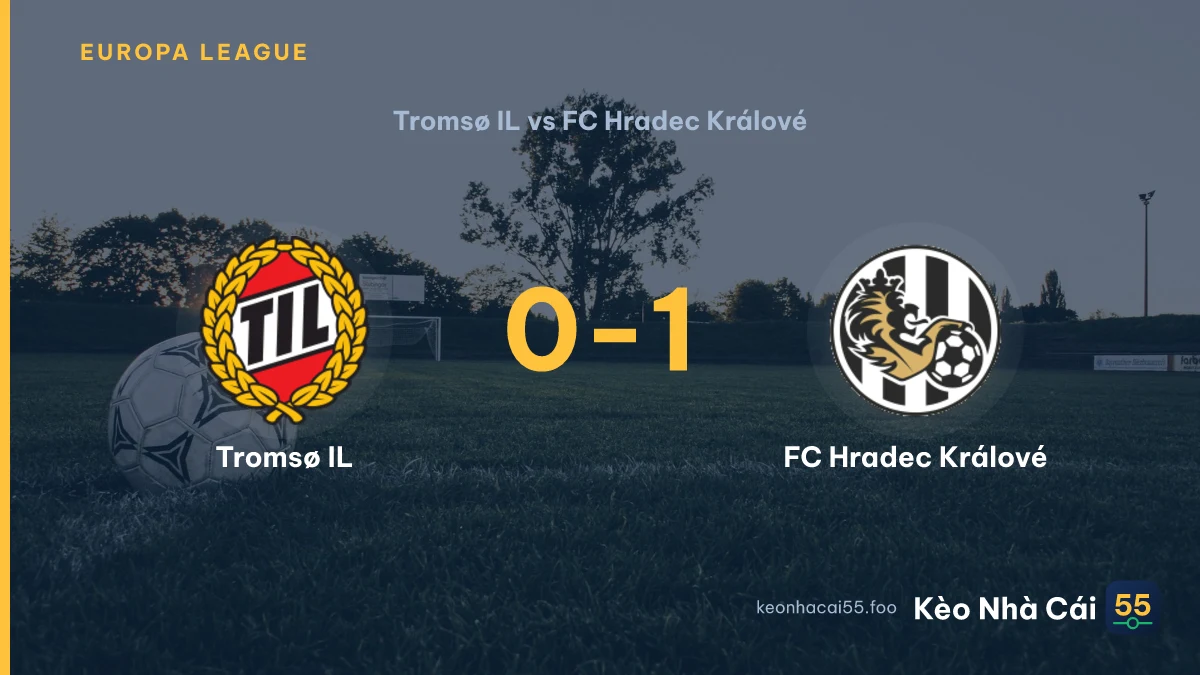 Nhận định Tromsø IL vs FC Hradec Králové ngày 24/07/2026