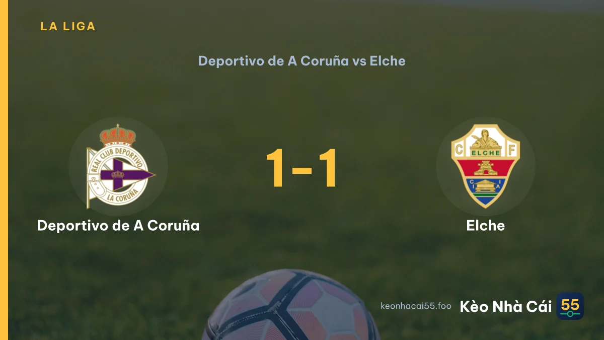 Nhận định Deportivo de A Coruña vs Elche ngày 18/08/2026