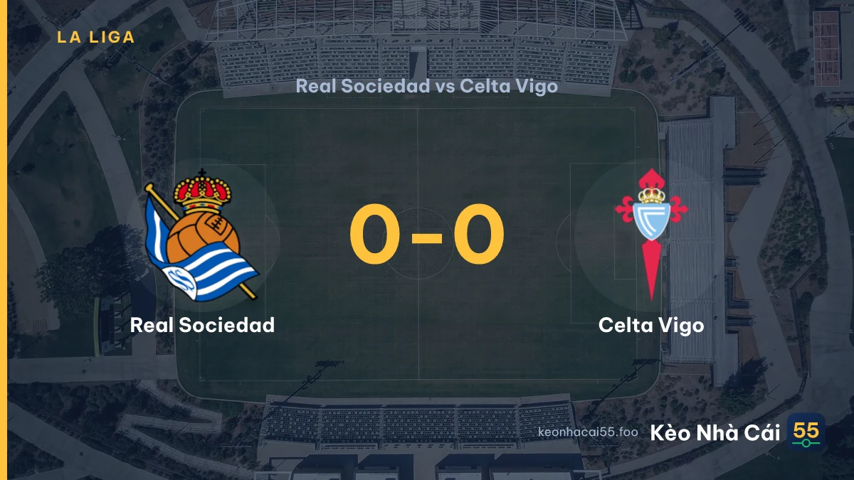 Nhận định Real Sociedad vs Celta Vigo ngày 04/09/2026