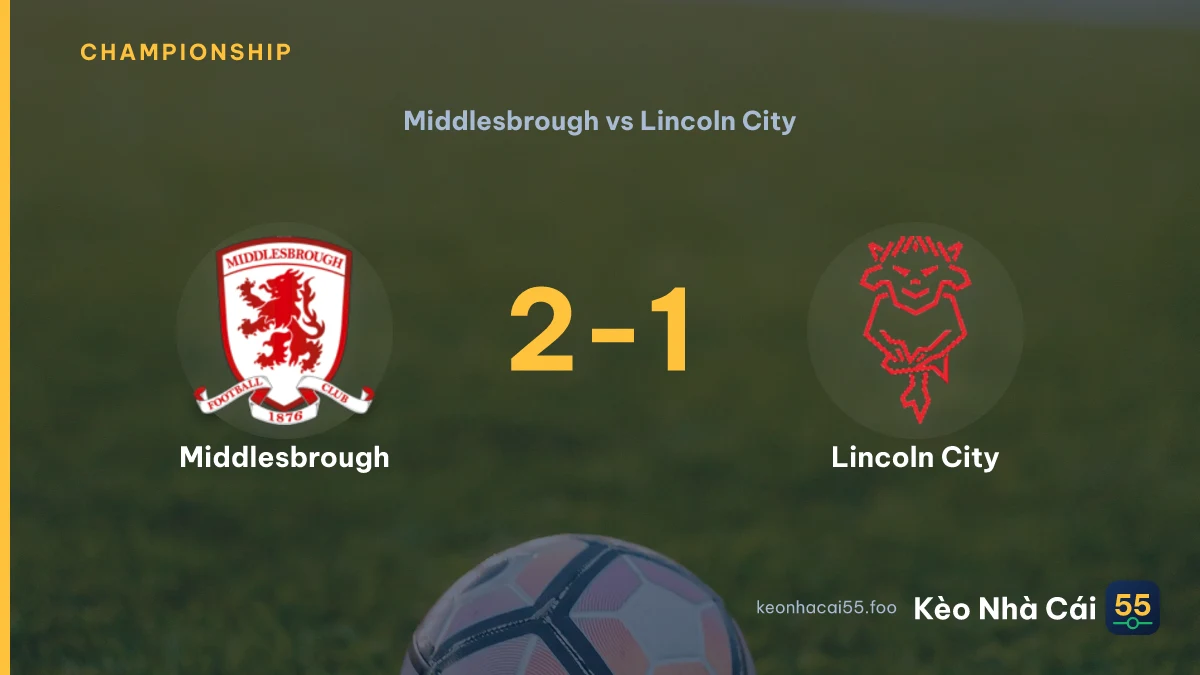 Nhận định Middlesbrough vs Lincoln City ngày 15/08/2026
