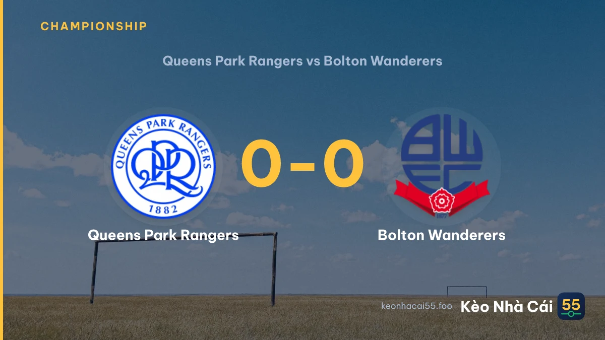 Nhận định Queens Park Rangers vs Bolton Wanderers ngày 22/08/2026