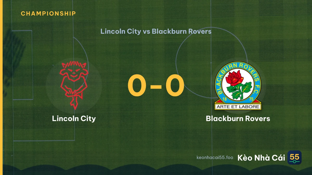 Nhận định Lincoln City vs Blackburn Rovers ngày 02/09/2026