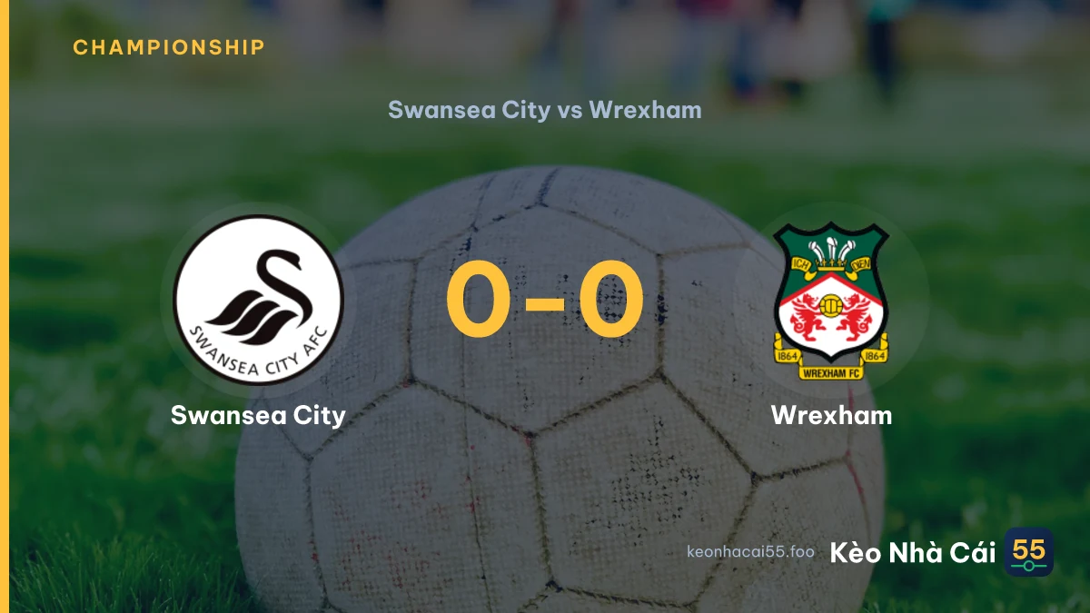 Nhận định Swansea City vs Wrexham ngày 06/09/2026