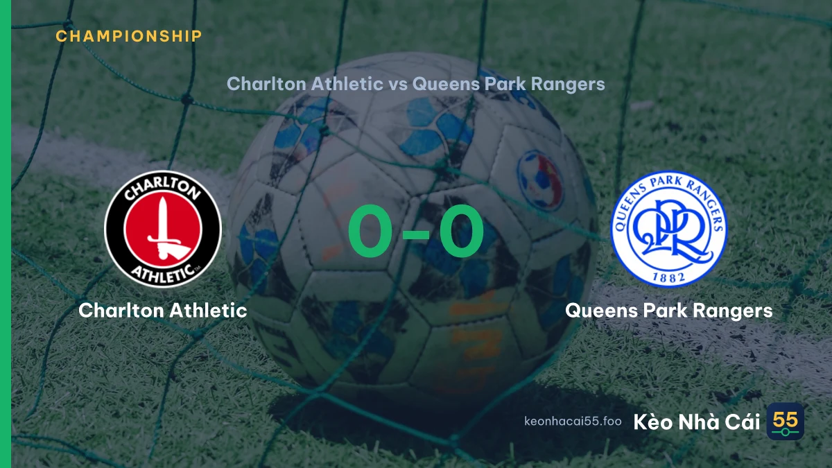 Nhận định Charlton Athletic vs Queens Park Rangers ngày 10/09/2026